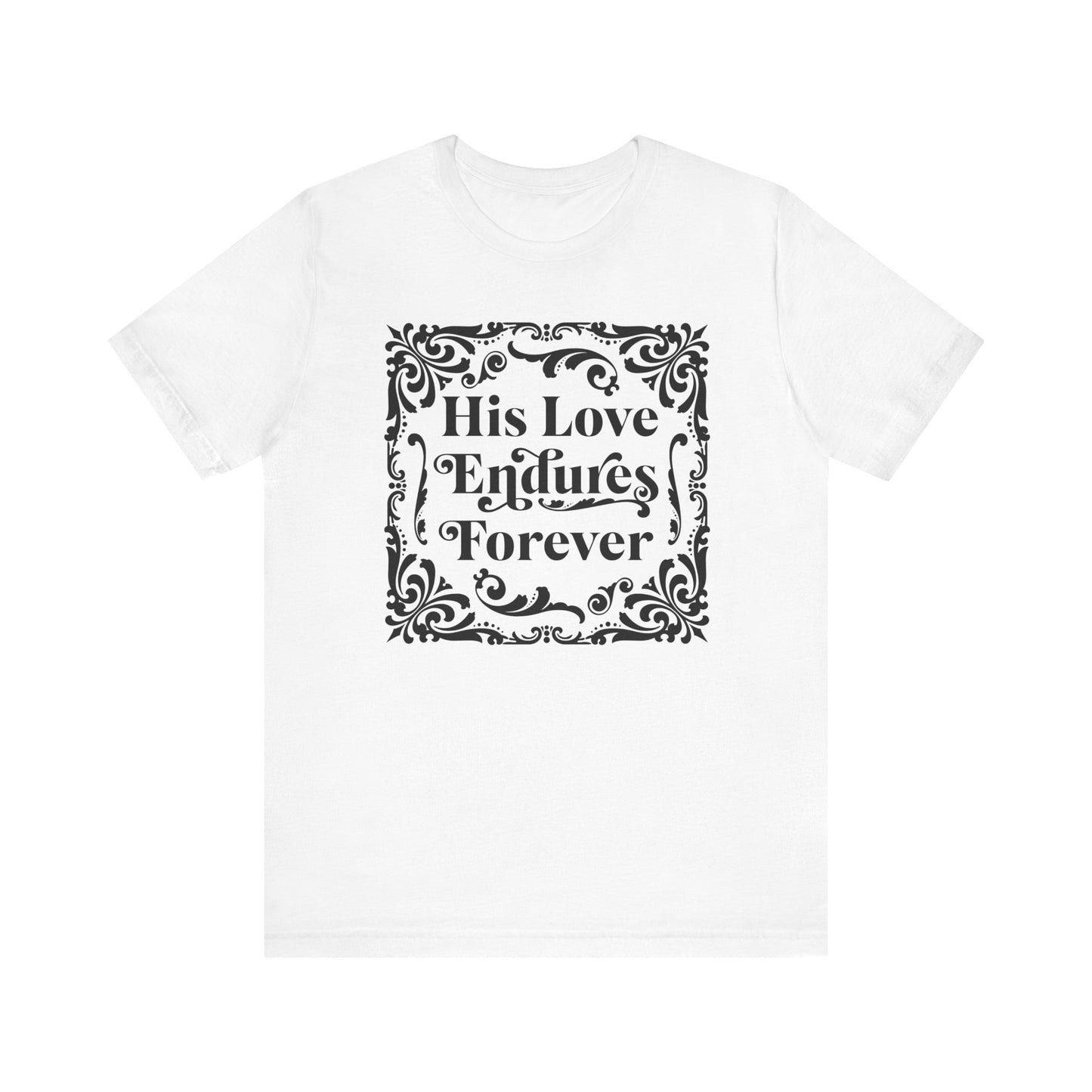 His Love Endure Unisex Tee